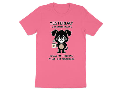 Pink t-shirt with cartoon dog holding coffee and text "YESTERDAY I DID NOTHING AND TODAY I'M FINISHING WHAT I DID YESTERDAY".
