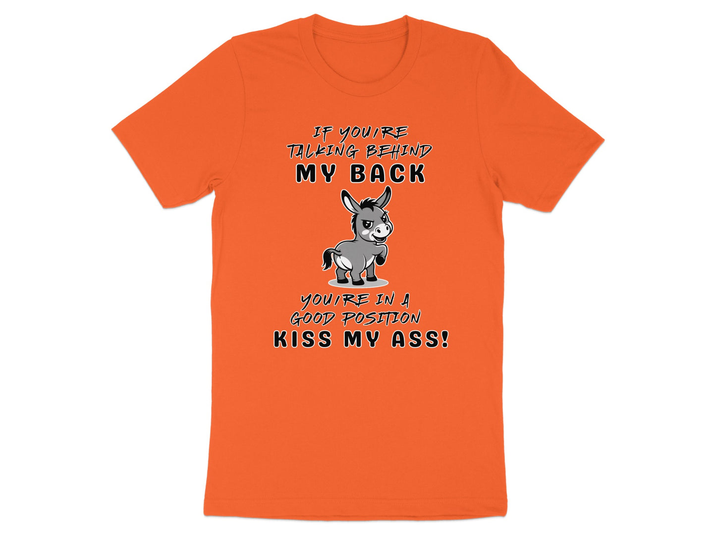 Orange t-shirt with cartoon donkey and text "If you're talking behind my back you're in a good position kiss my ass!".