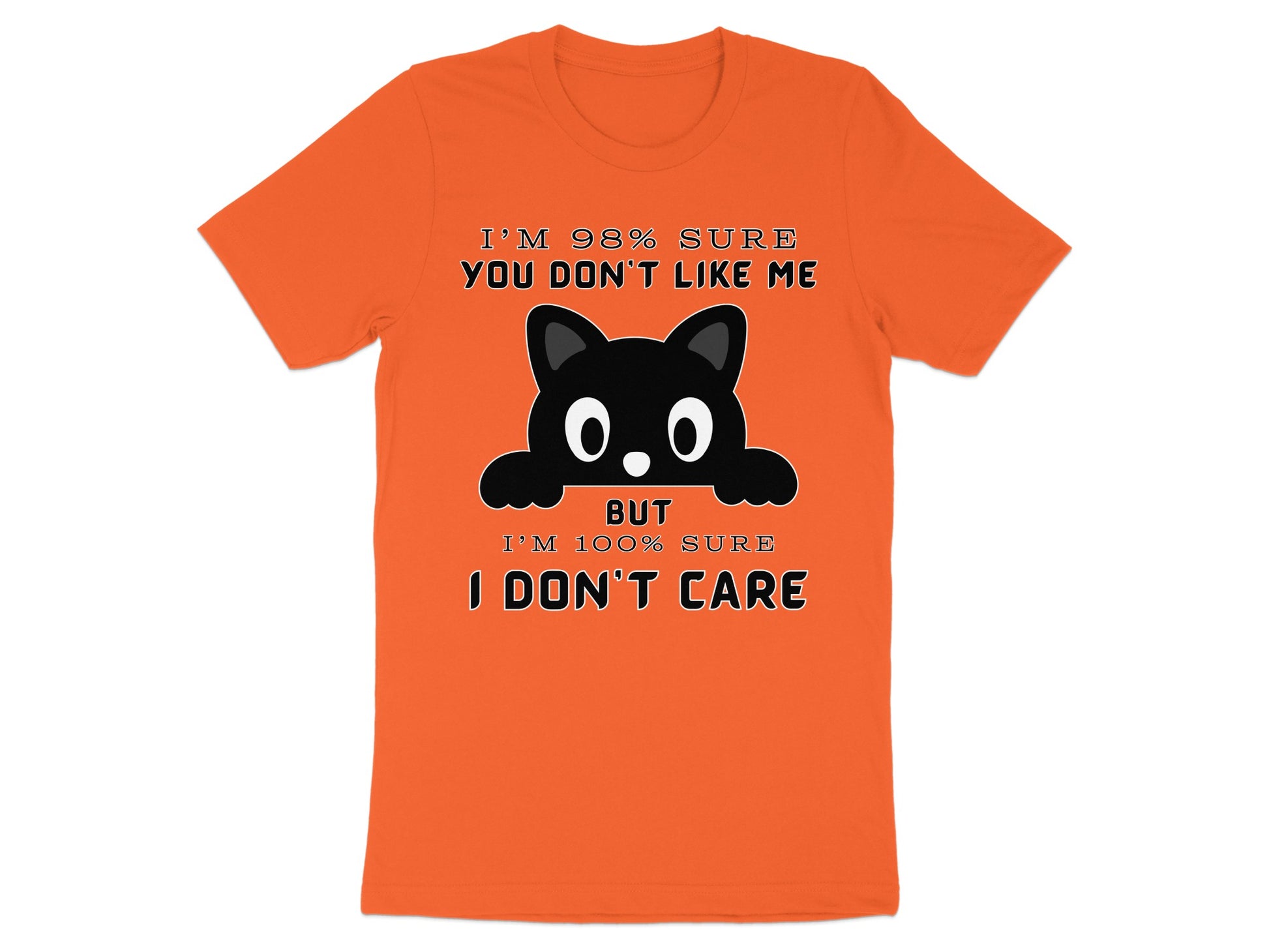 Orange t-shirt with a black cat graphic and the text "I'M 98% SURE YOU DON'T LIKE ME BUT I'M 100% SURE I DON'T CARE".