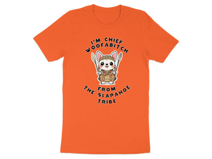 Orange t-shirt with cartoon dog wearing headdress, holding spears, text "I'm Chief Woofabitch from Slapahoe Tribe"