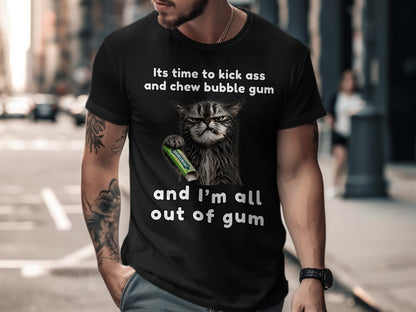 Black t-shirt with a grumpy cat holding Doublemint gum and the text "Its time to kick ass and chew bubble gum and I'm all out of gum".