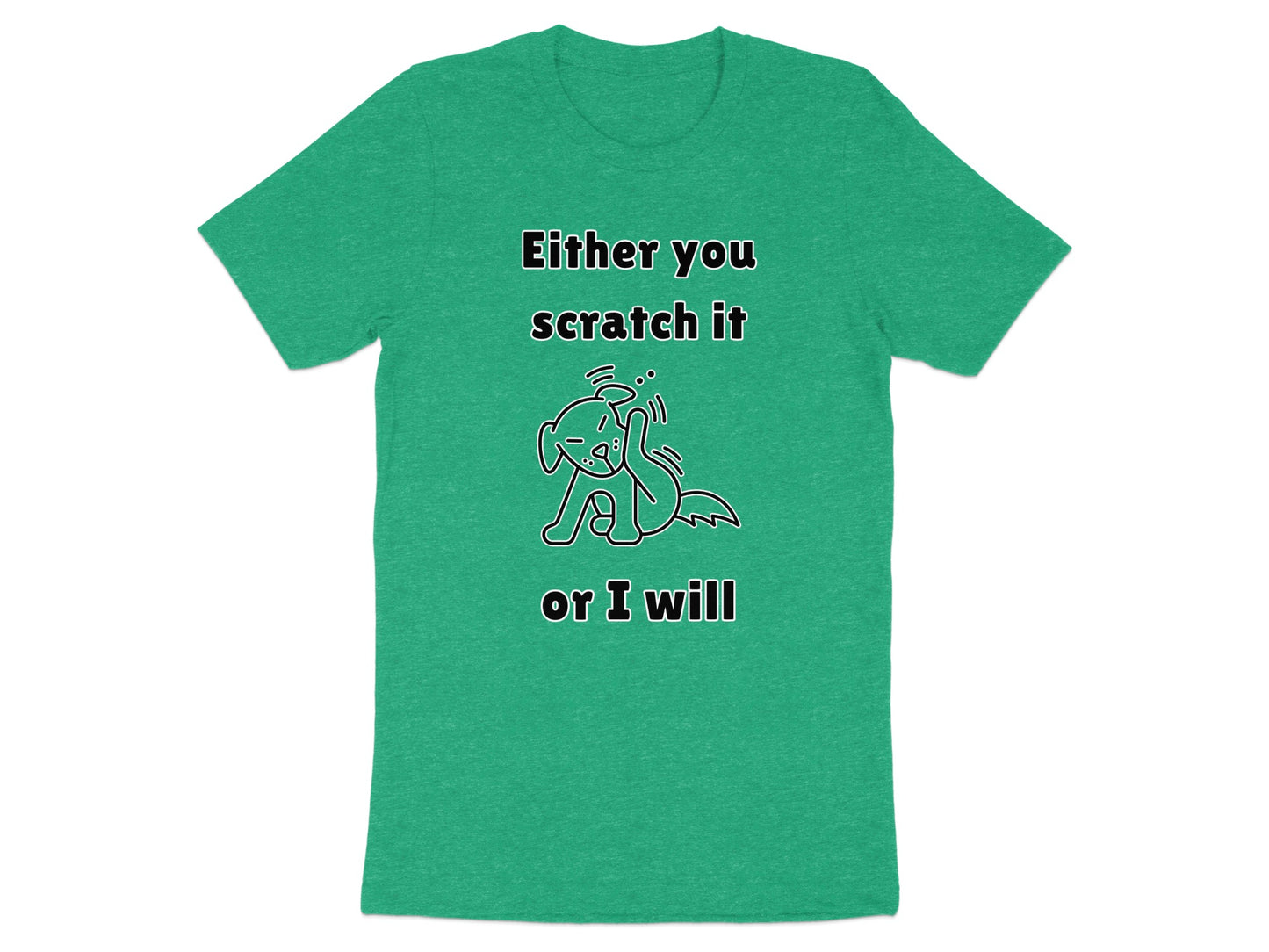 Green T-shirt with text "Either you scratch it or I will" and a cartoon dog.
