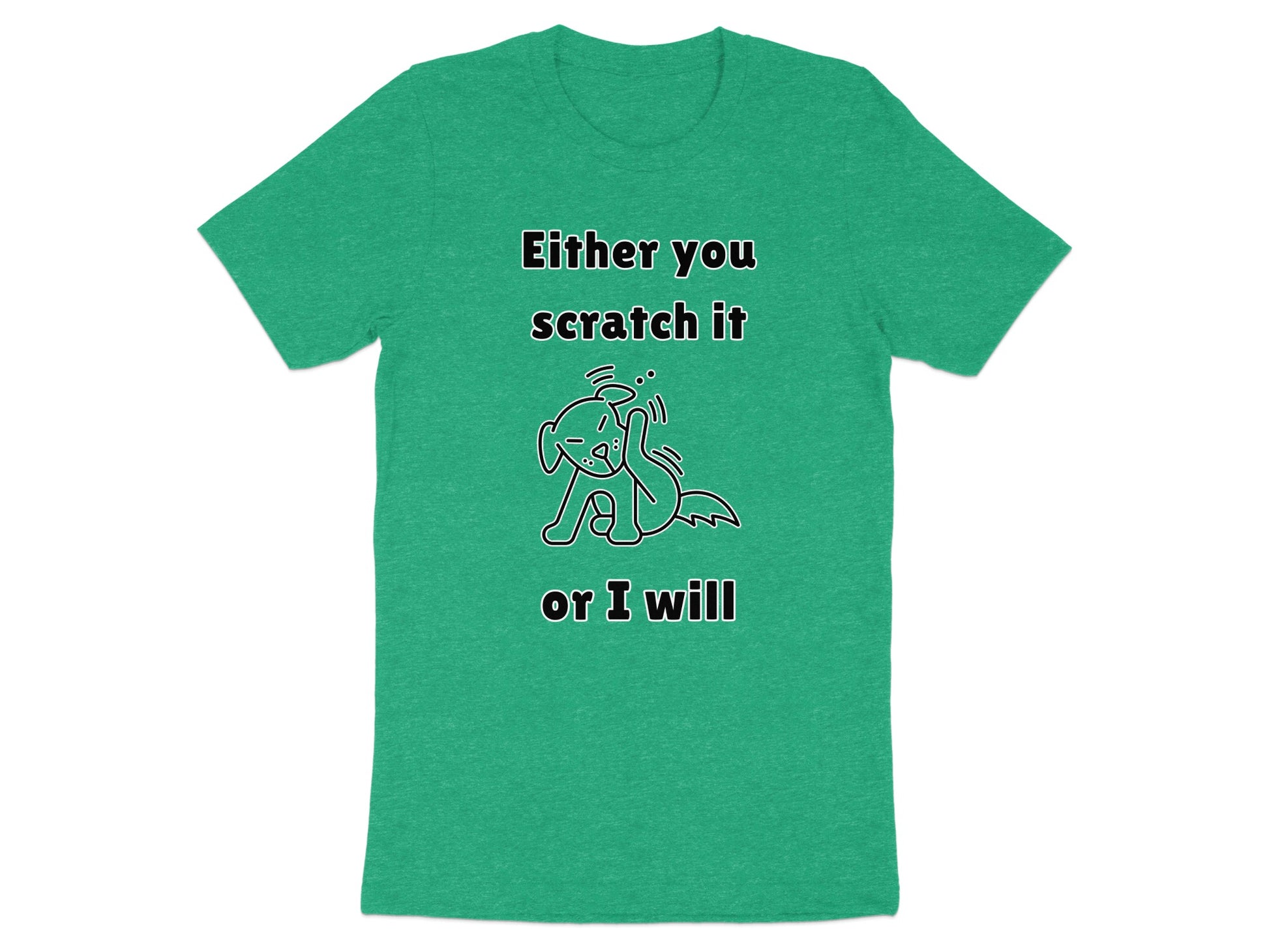 Green T-shirt with text "Either you scratch it or I will" and a cartoon dog.