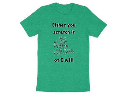 Green T-shirt with text "Either you scratch it or I will" and a cartoon dog.
