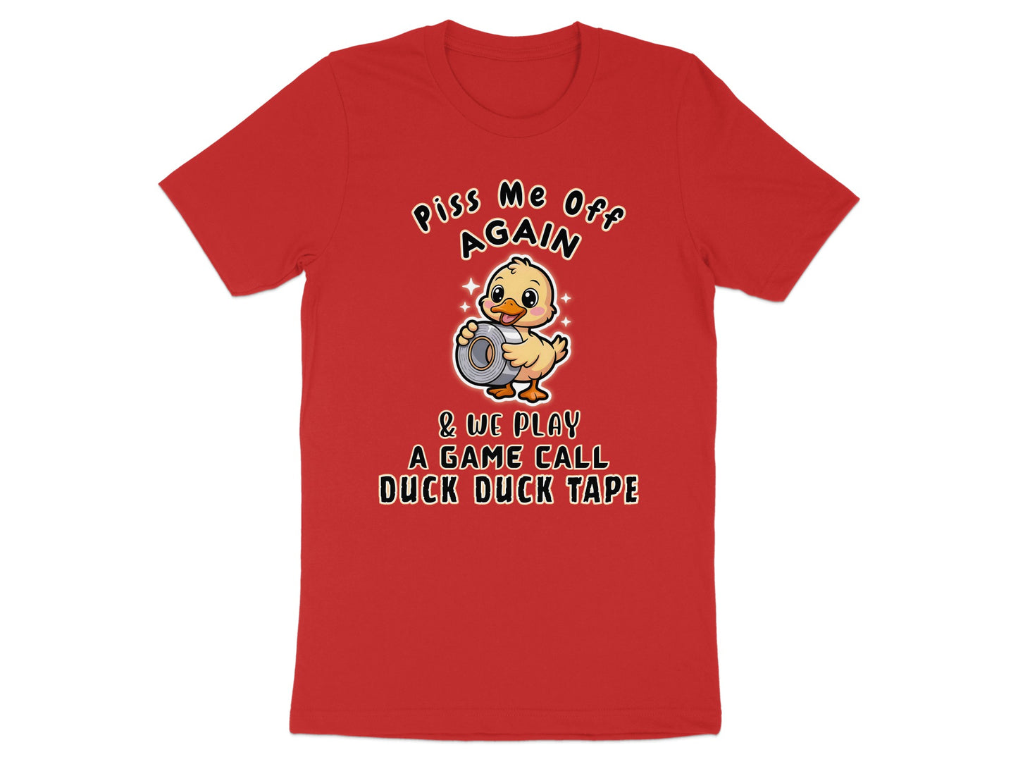 Red t-shirt with a cartoon duck holding duct tape and text "Piss Me Off Again & We Play A Game Call Duck Duck Tape".