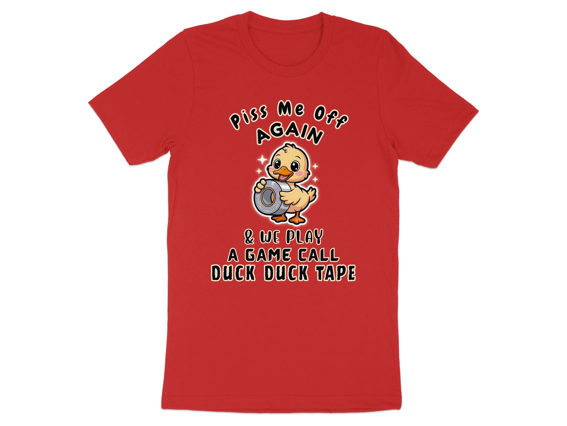 Red t-shirt with a cartoon duck holding duct tape and text "Piss Me Off Again & We Play A Game Call Duck Duck Tape".