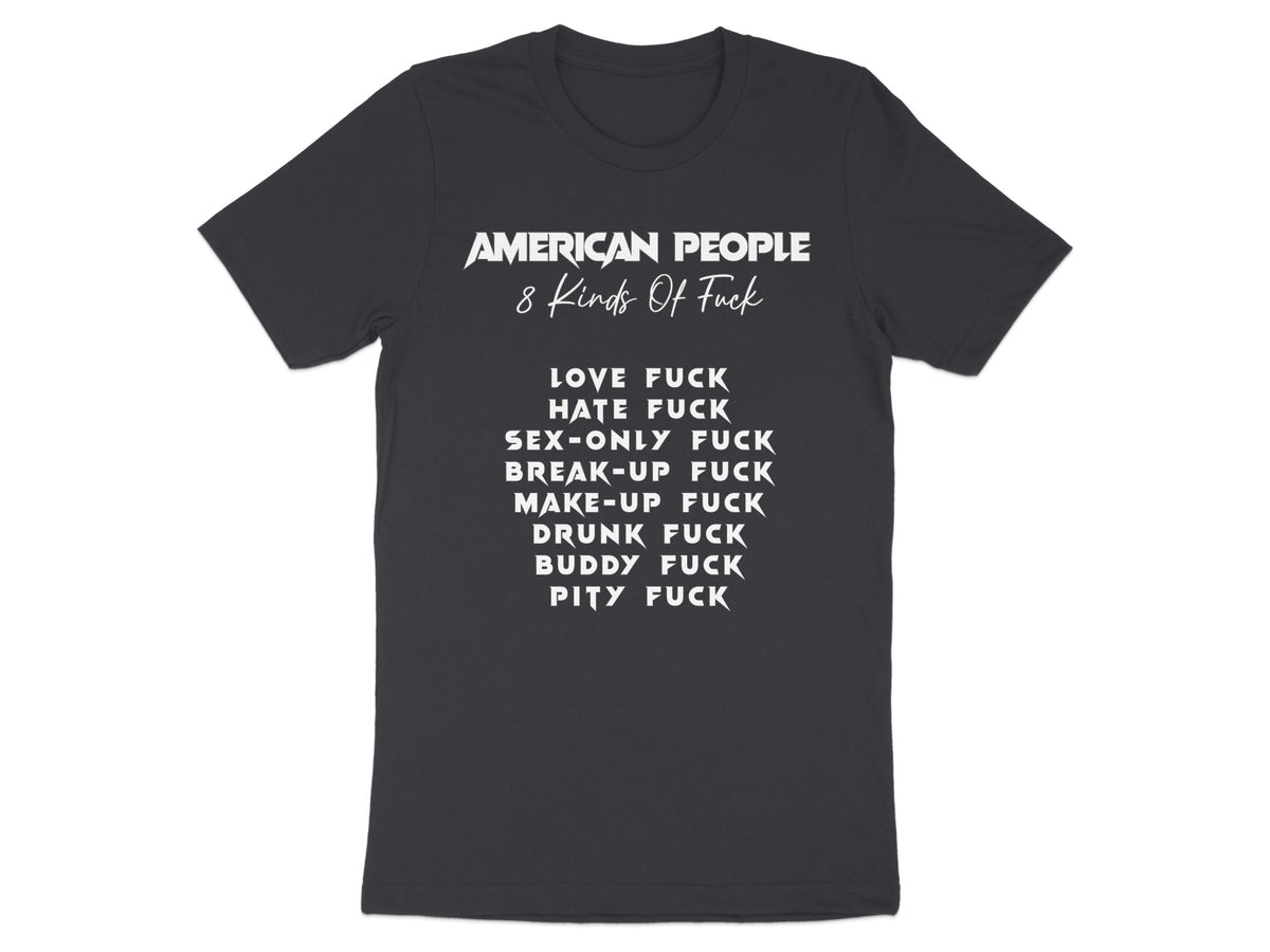 Black t-shirt with white text "AMERICAN PEOPLE 8 Kinds Of Fuck" and a list.
