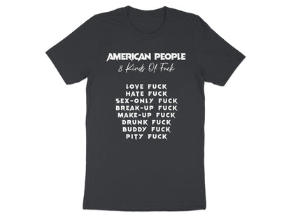 Black t-shirt with white text "AMERICAN PEOPLE 8 Kinds Of Fuck" and a list.
