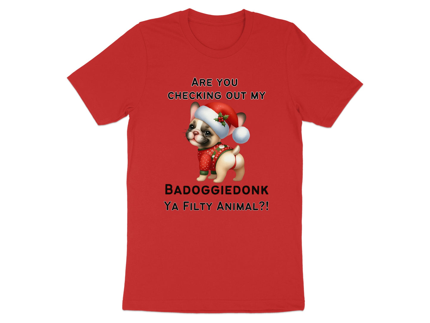 Red t-shirt with "Are you checking out my BADOGGIEDONK YA FILTY ANIMAL?!" and cartoon dog.