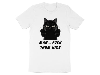 White t-shirt with a black cat flipping the bird and text that reads "MAN... FUCK THEM KIDS".