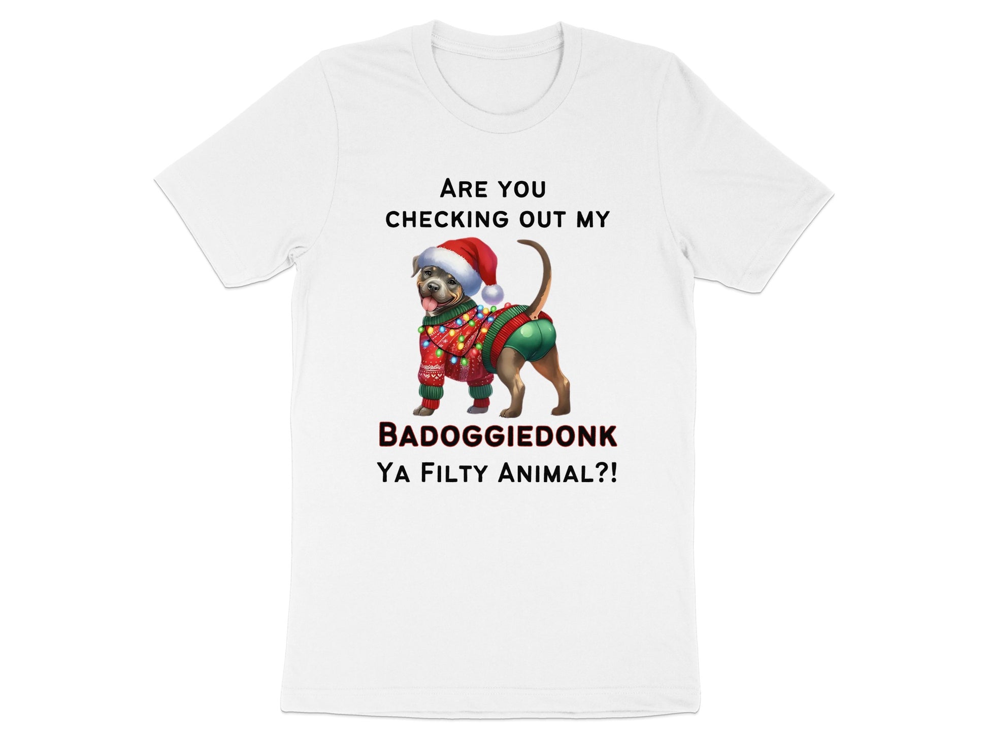 White t-shirt with text "ARE YOU CHECKING OUT MY BADOGGIE DONK YA FILTY ANIMAL?!" and dog graphic.