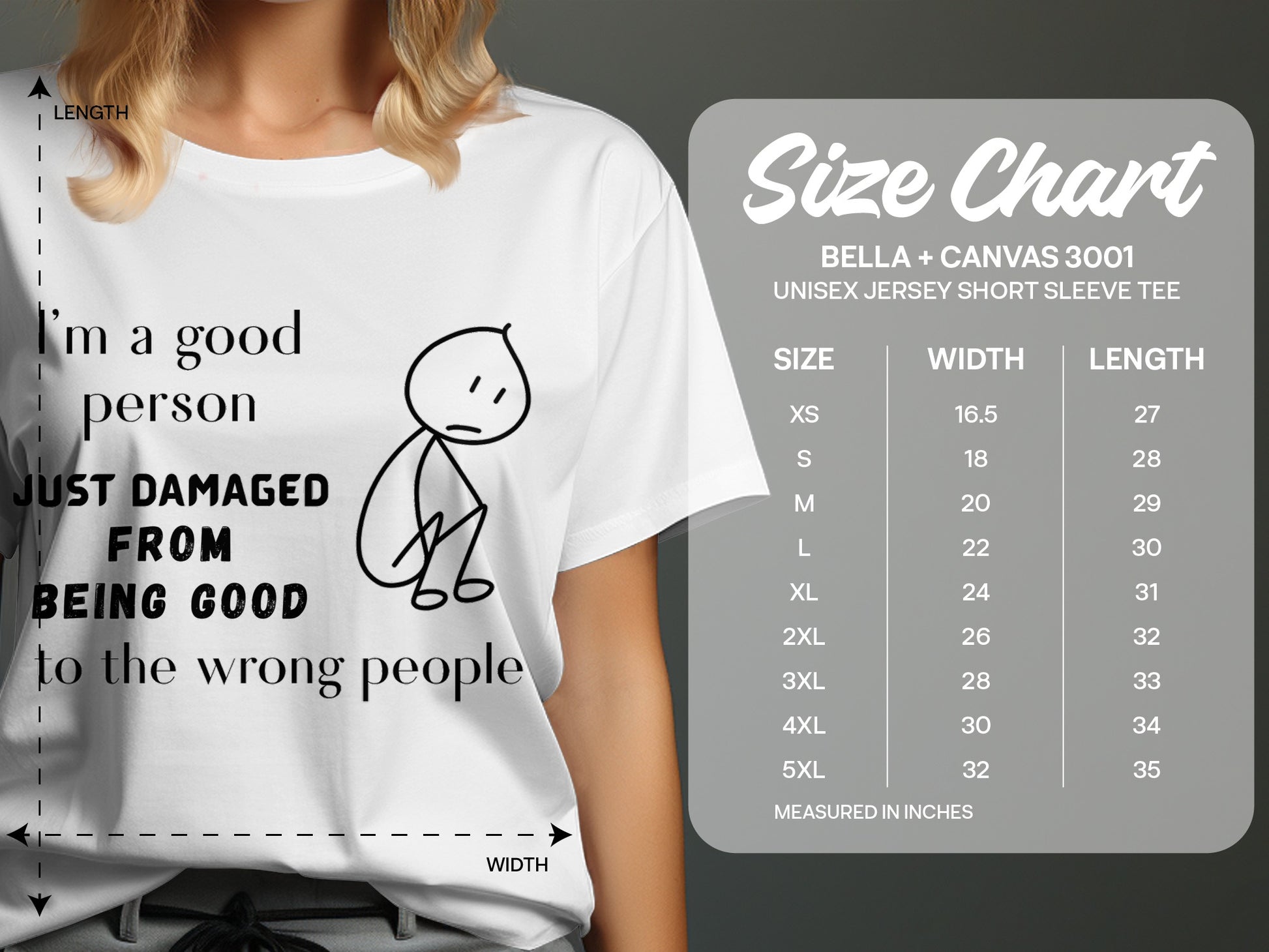 White t-shirt with "I'm a good person JUST DAMAGED FROM BEING GOOD to the wrong people" text and drawing, next to a size chart.