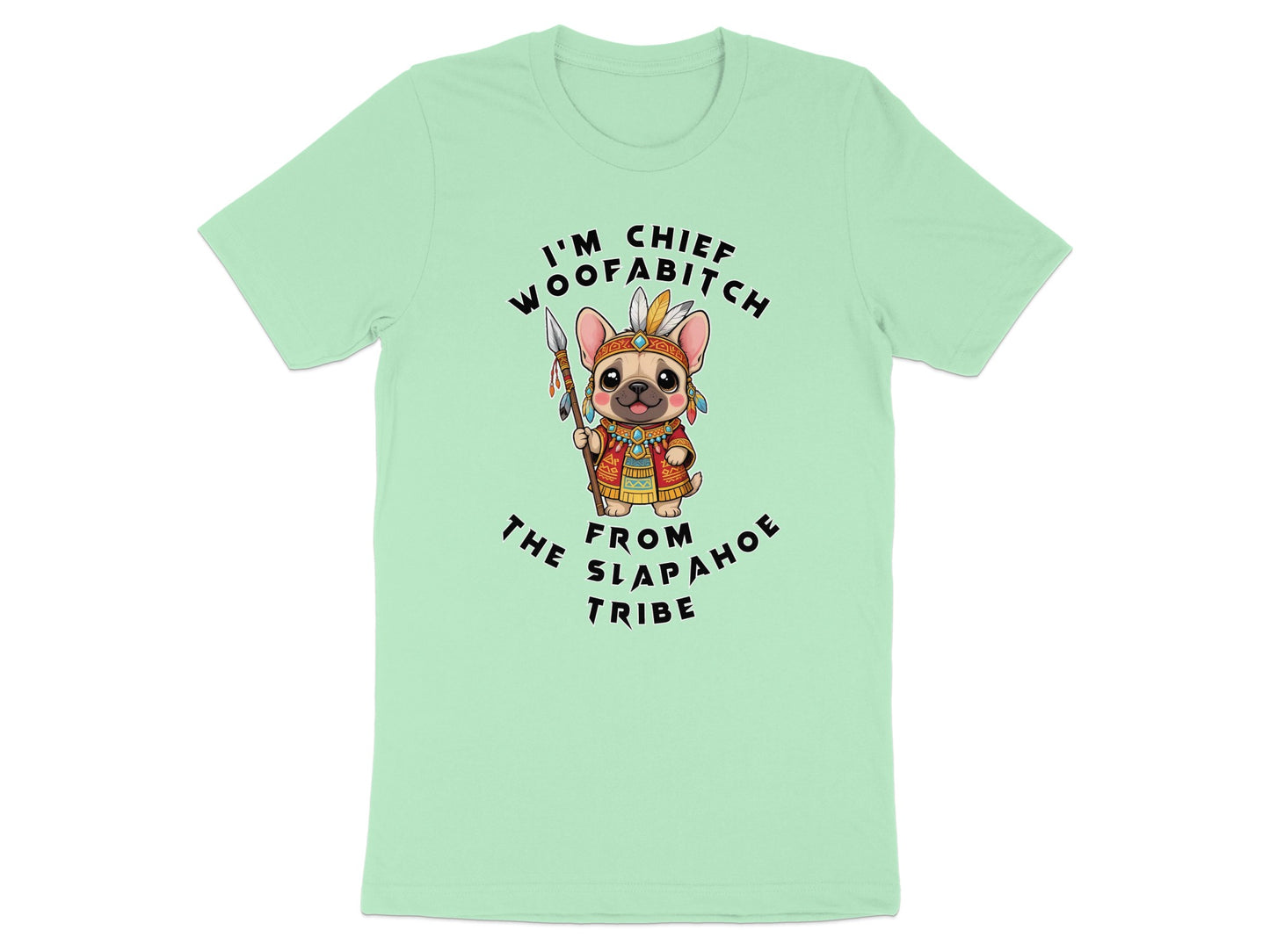 French bulldog in headdress holding spear with text "I'm Chief Woofabitch From Slapahoe Tribe."