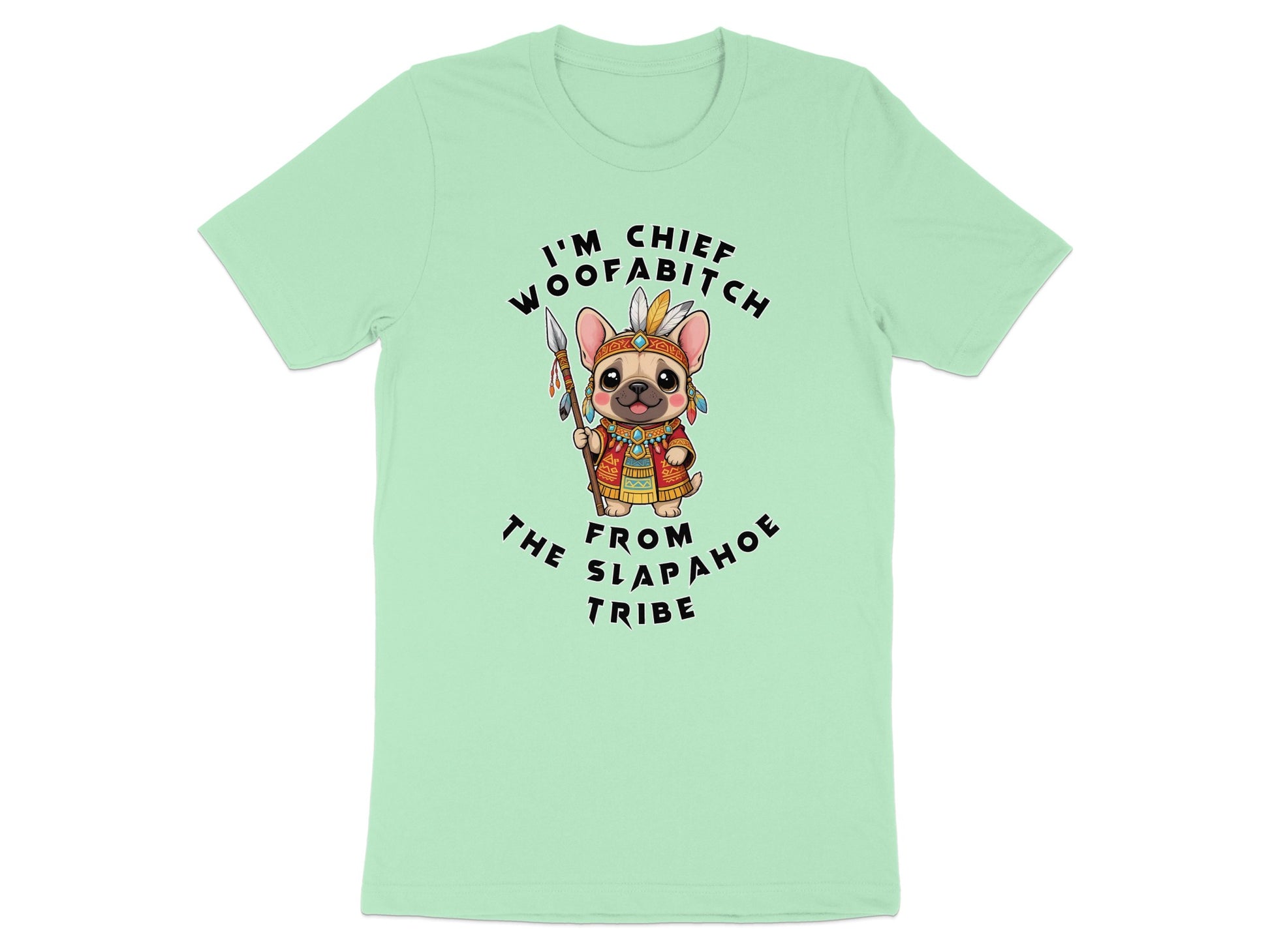 French bulldog in headdress holding spear with text "I'm Chief Woofabitch From Slapahoe Tribe."
