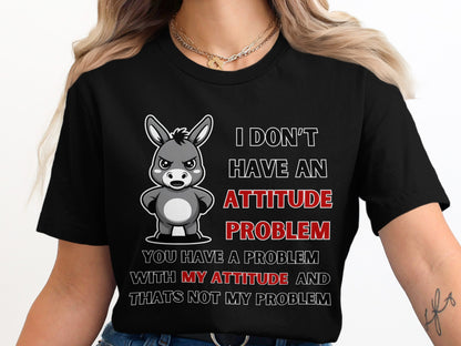 Black t-shirt with cartoon donkey and text "I don't have an attitude problem".