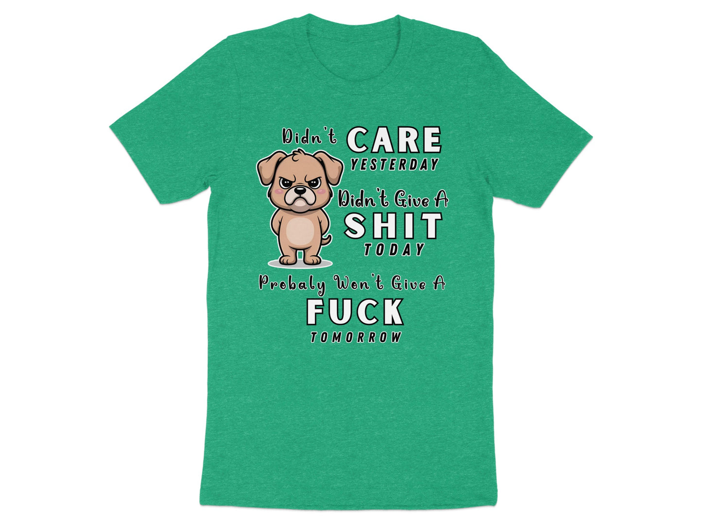 Green t-shirt with cartoon dog and text "Didn't care yesterday, didn't give a sh*t today, probably won't give a f*ck tomorrow".