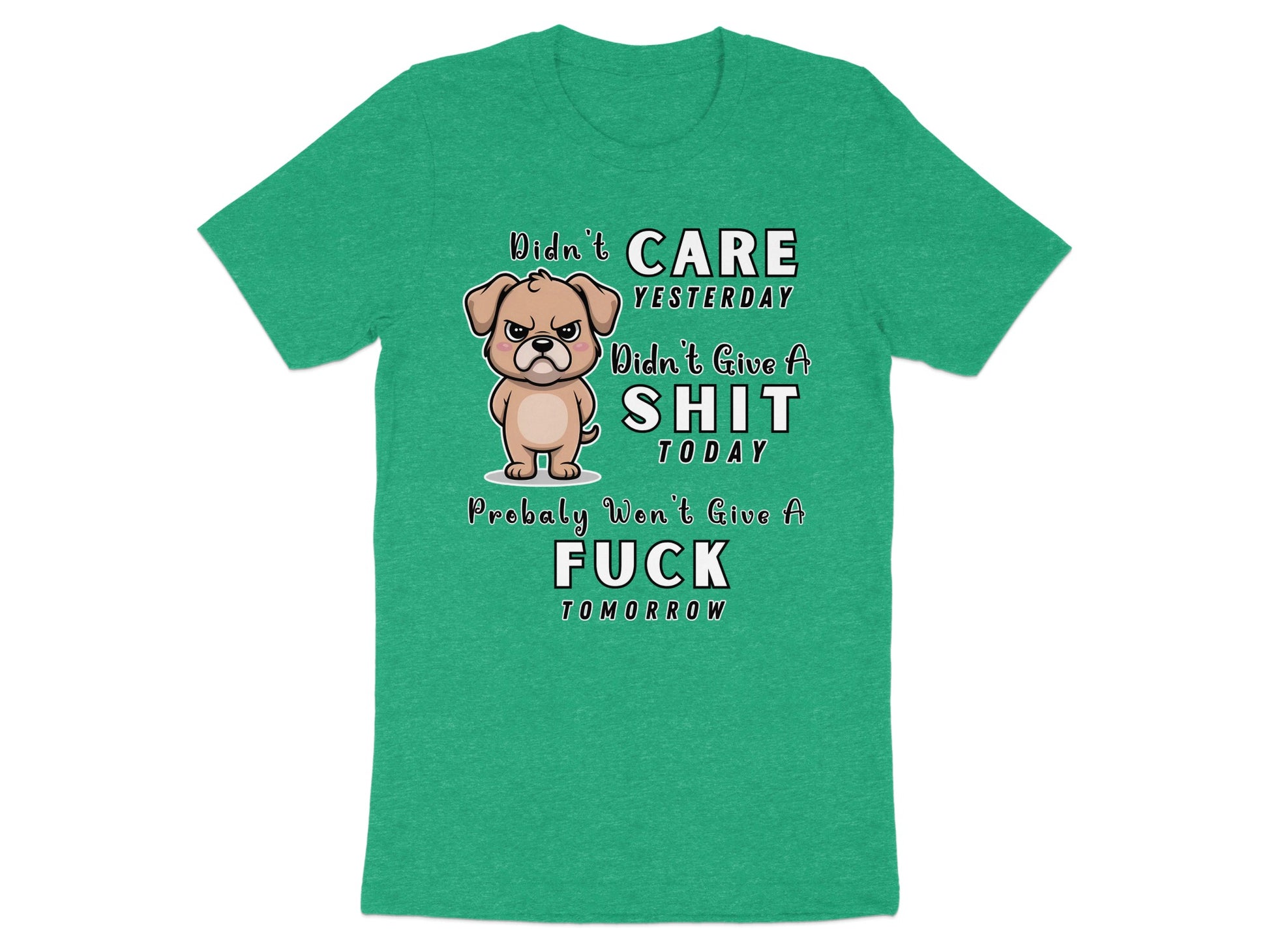 Green t-shirt with cartoon dog and text "Didn't care yesterday, didn't give a sh*t today, probably won't give a f*ck tomorrow".