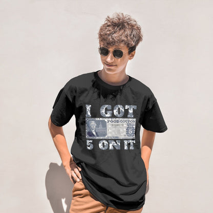 I got 5 on it tshirt