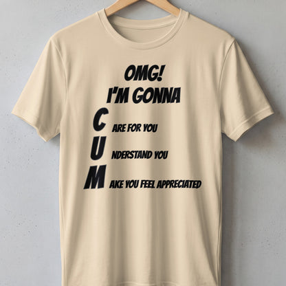 Light beige t-shirt with black text "OMG! I'M GONNA C ARE FOR YOU U NDERSTAND YOU M AKE YOU FEEL APPRECIATED".
