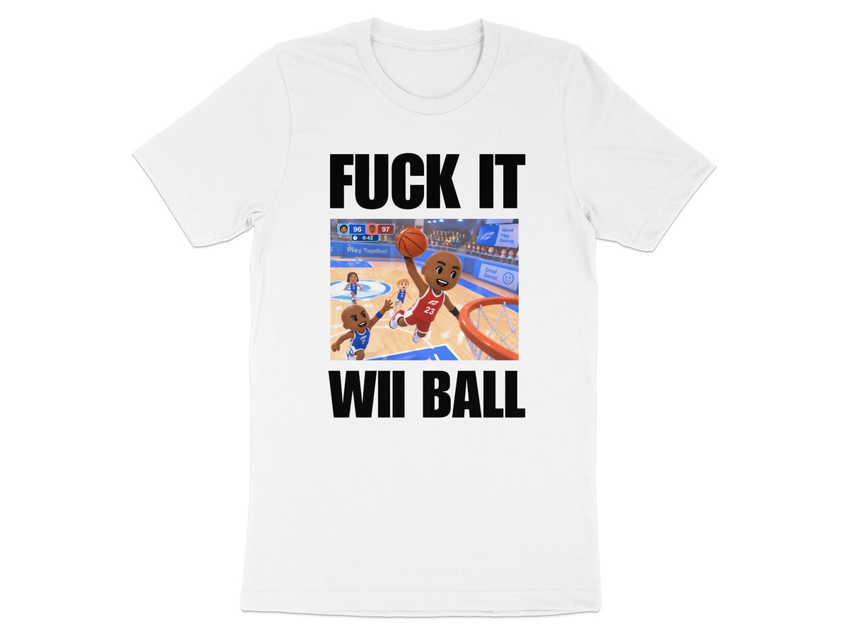White t-shirt with "FUCK IT" and "WII BALL" text and basketball game graphic.