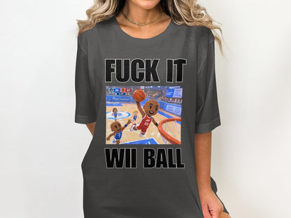Dark grey t-shirt with "FUCK IT WII BALL" and cartoon basketball players.