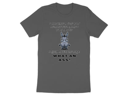 Dark gray t-shirt with cartoon donkey and text "I hear people say: What an ass!".