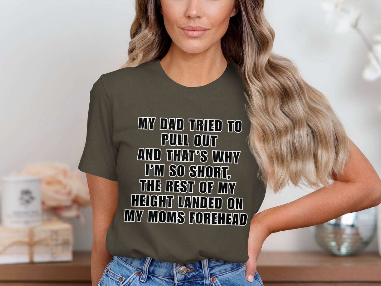 T-shirt with text "My dad tried to pull out, and that's why I'm so short."
