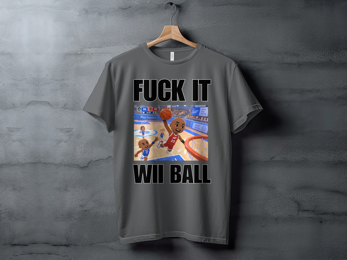 Grey t-shirt with "FUCK IT WII BALL" text and a cartoon basketball game scene.