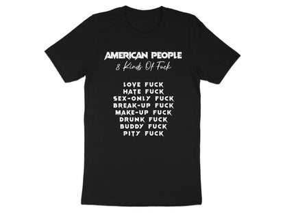 Black t-shirt with white text "AMERICAN PEOPLE 8 Kinds Of Fuck" and list of relationship types.