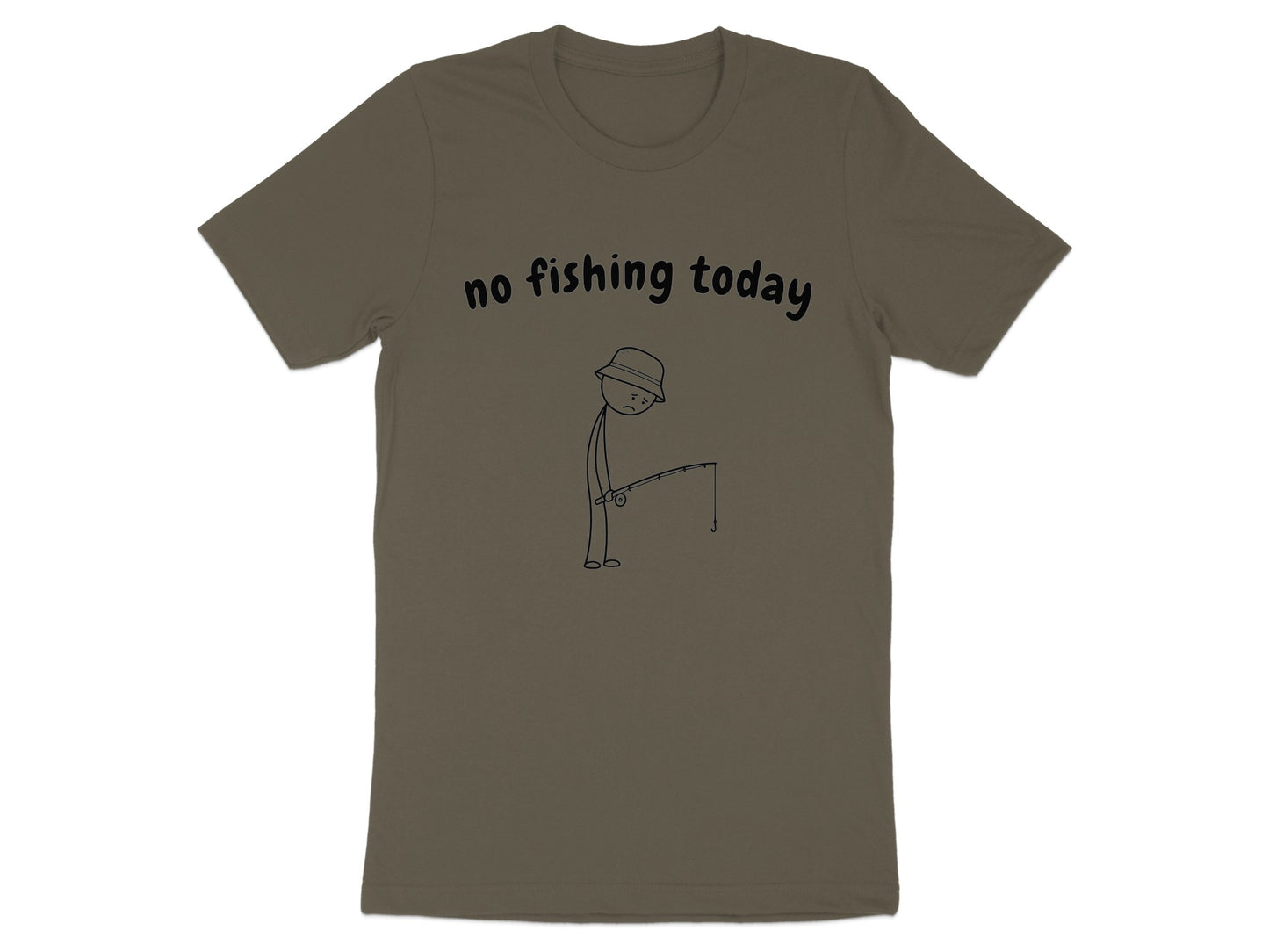 Olive t-shirt with "no fishing today" text and a sad stick figure holding a fishing rod.