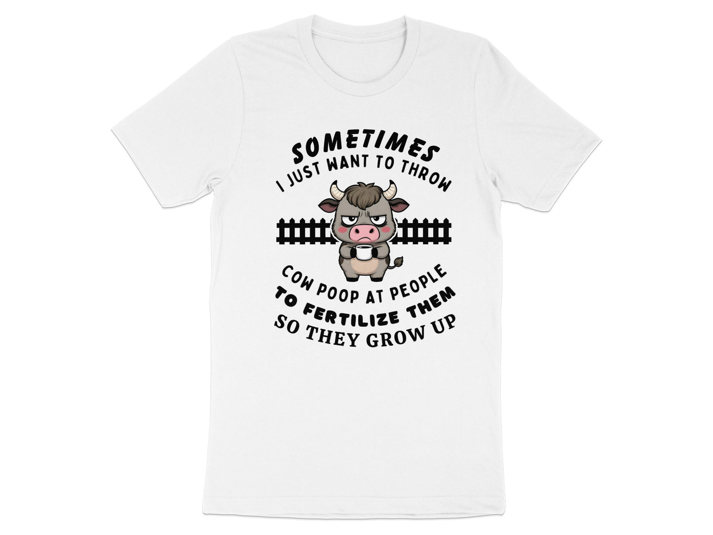 White t-shirt with a grumpy cow and text: "Sometimes I just want to throw cow poop".