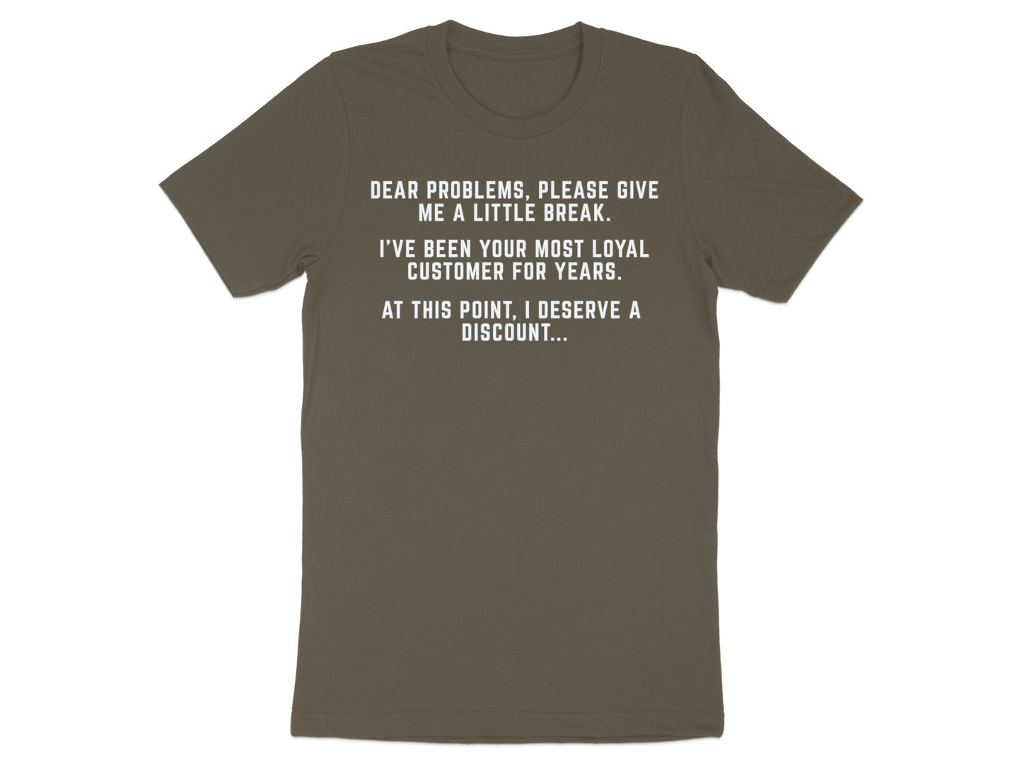 T-shirt with white text: "Dear problems, please give me a little break."