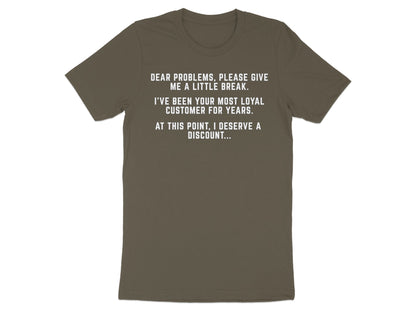 T-shirt with white text: "Dear problems, please give me a little break."