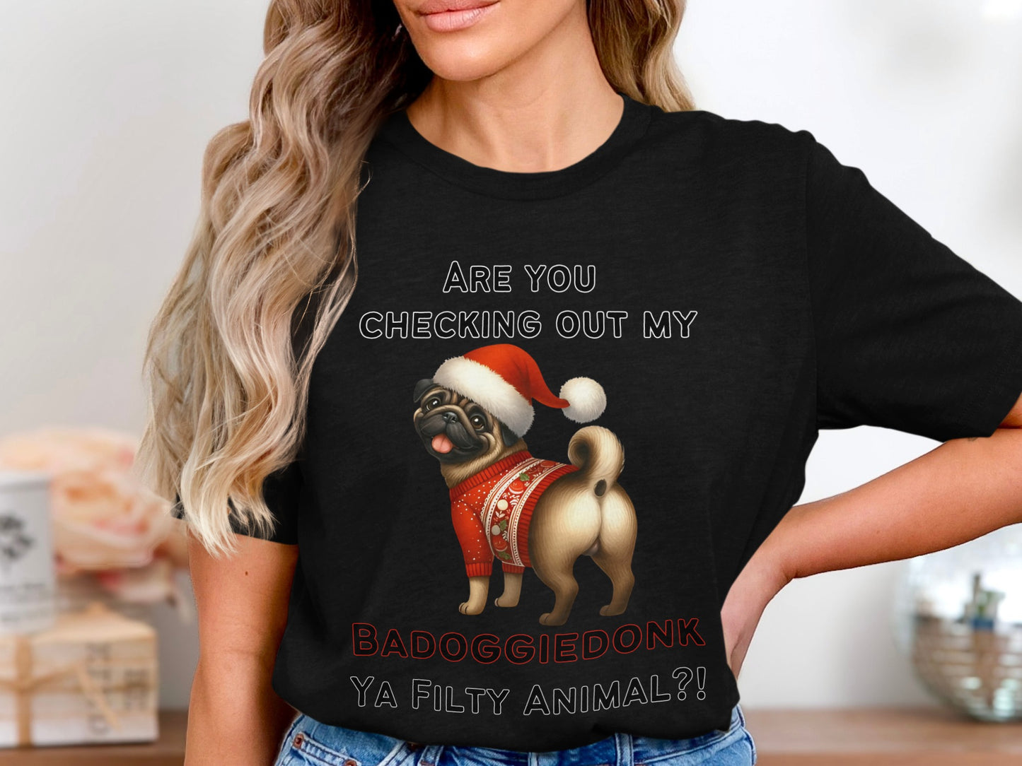 Christmas pug in sweater and Santa hat with text "Are you checking out my badoggiedonk ya filthy animal?!"