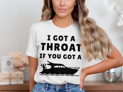 Funny Boating T-Shirt: I Got A Throat If You Got A Boat