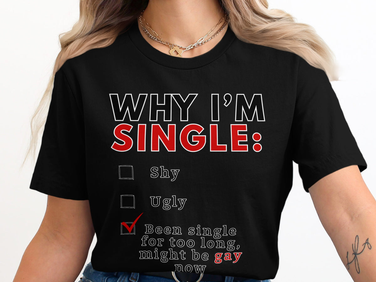 Black t-shirt with text "WHY I'M SINGLE:" and a checklist.