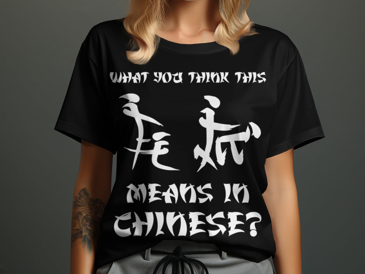 Black t-shirt with white text asking "What you think this means in Chinese?"