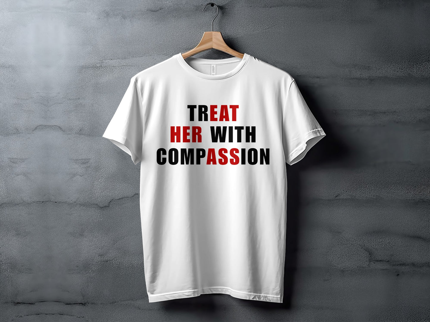 White t-shirt with text "TREAT HER WITH COMPASSION" in black and red.