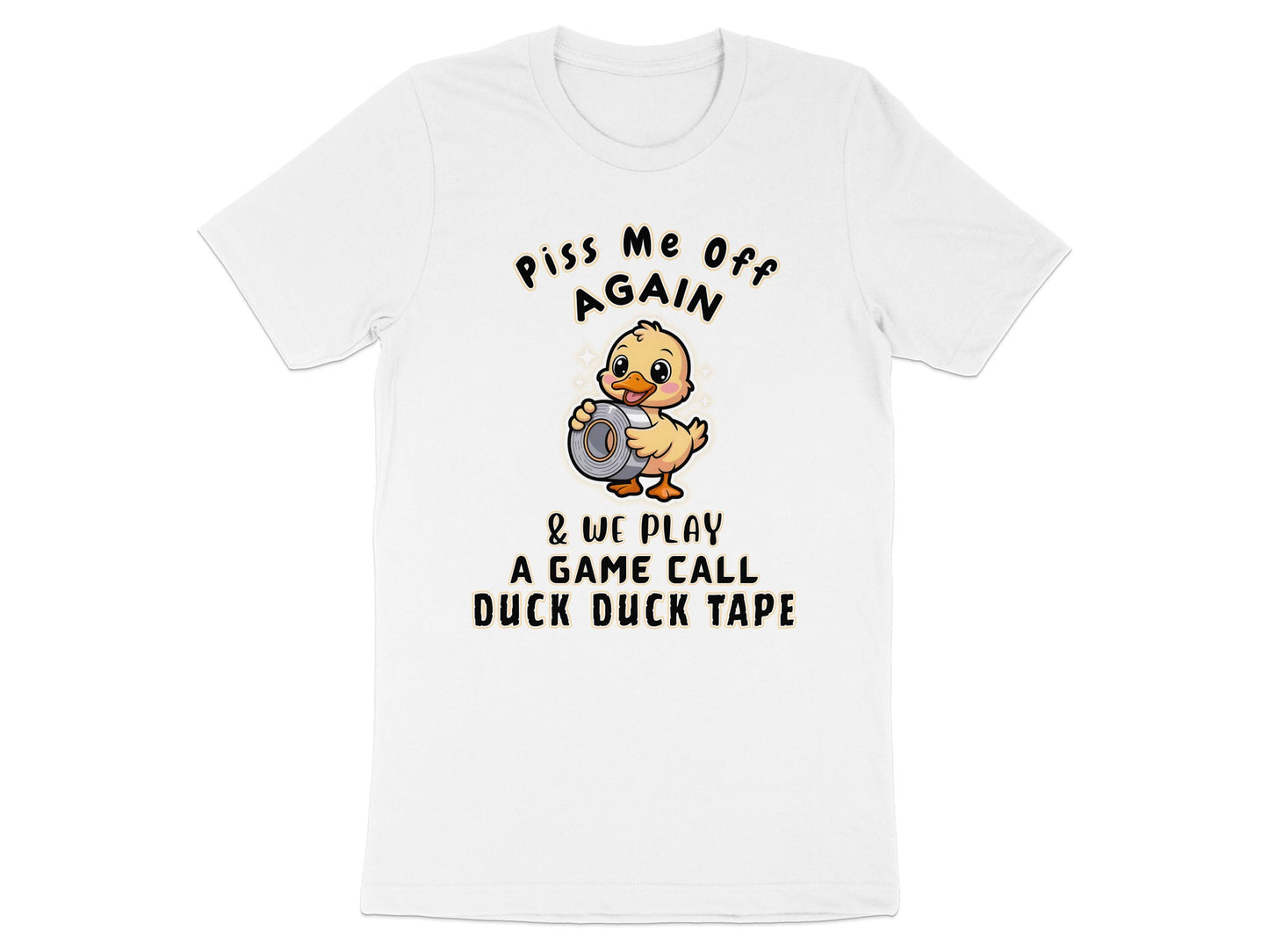 White t-shirt with duck and text "Piss Me Off Again" and "Duck Duck Tape".