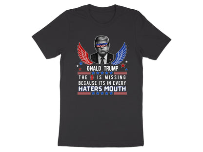 Donald Trump graphic with text "The D is missing because its in every haters mouth"