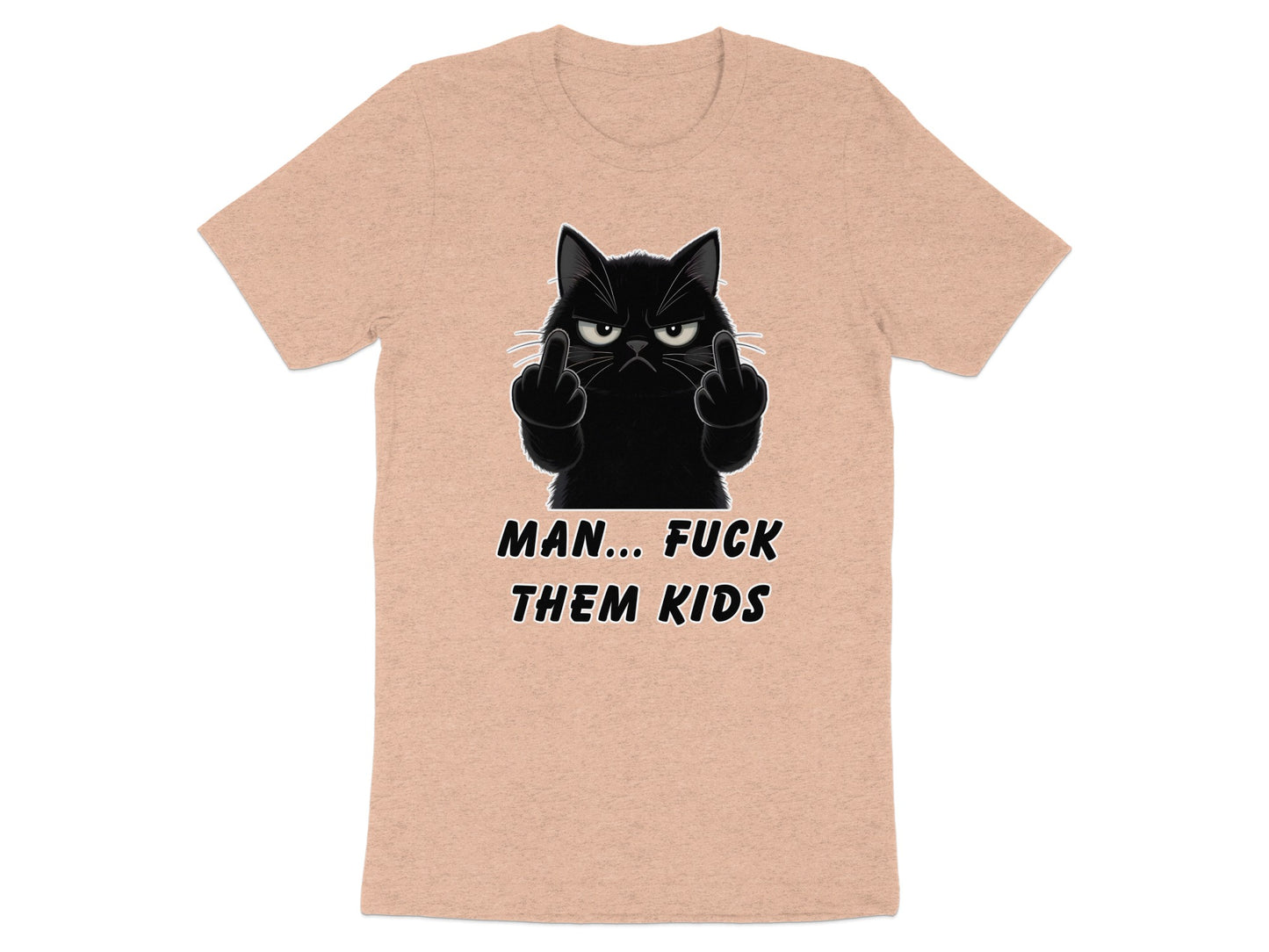 T-shirt with black cat giving the middle finger and text MAN... FUCK THEM KIDS.
