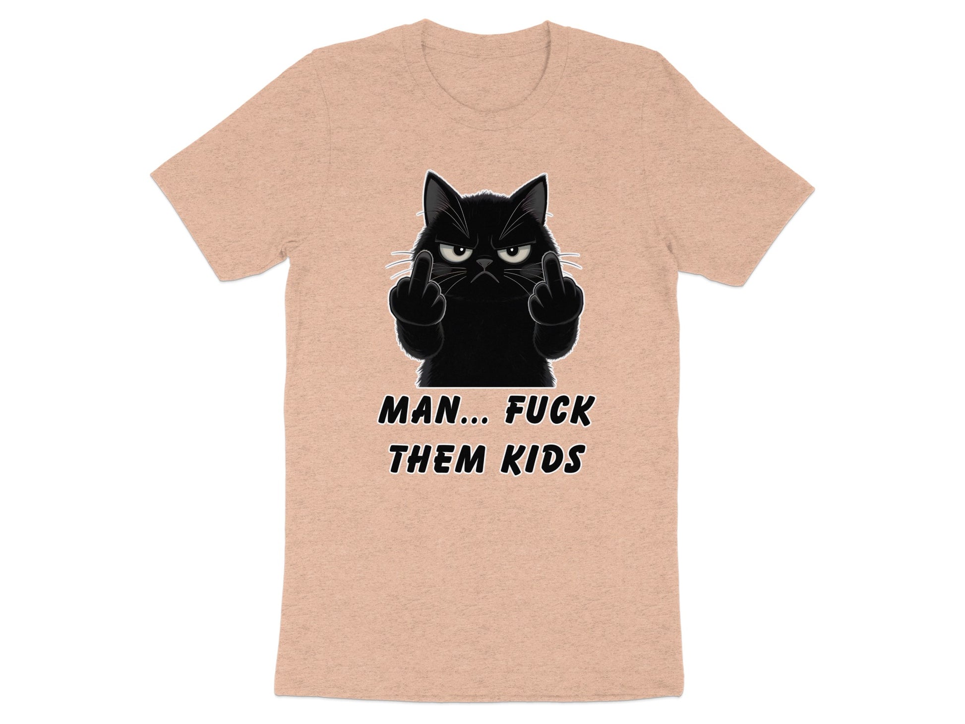 T-shirt with black cat giving the middle finger and text MAN... FUCK THEM KIDS.