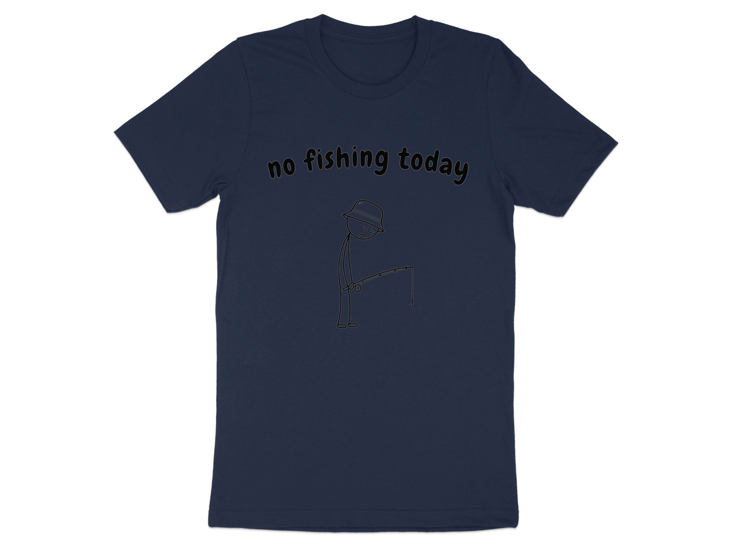 Dark blue t-shirt with "no fishing today" text and a stick figure fishing.