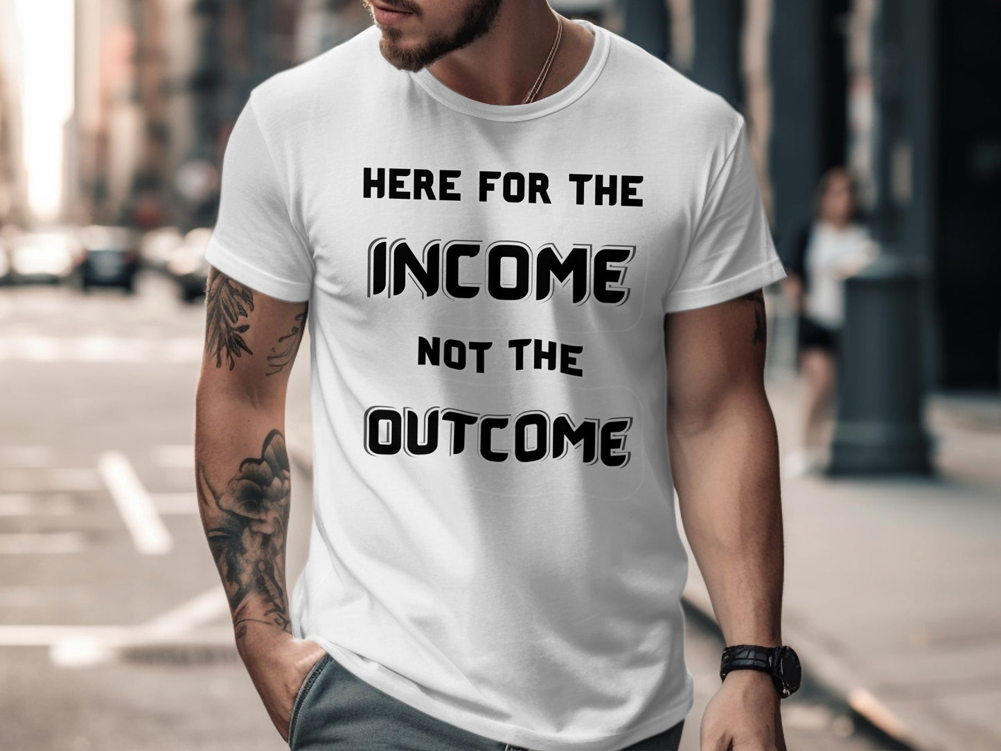 White t-shirt with black text "HERE FOR THE INCOME NOT THE OUTCOME"