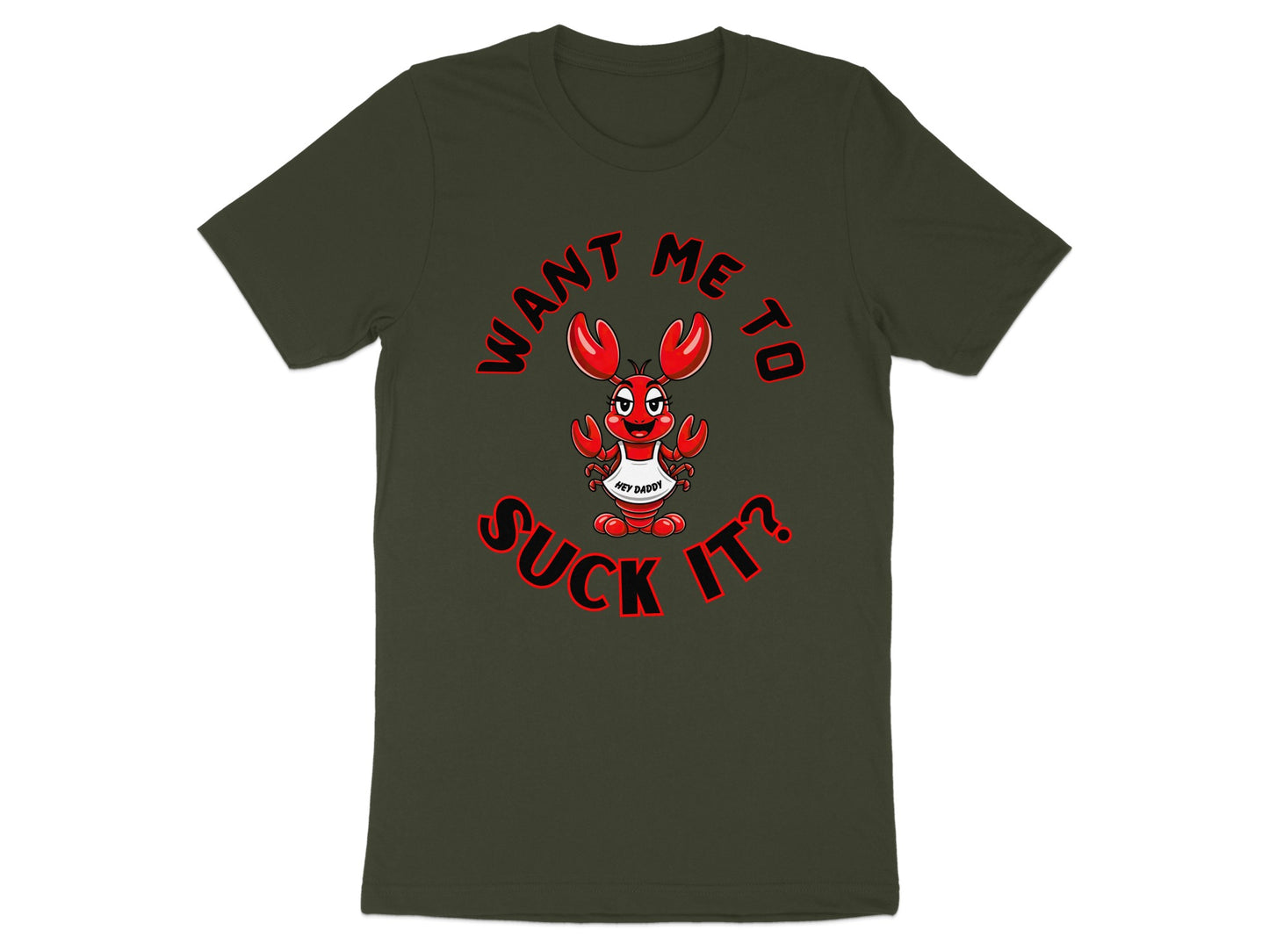 Dark green t-shirt with a cartoon lobster and the text "WANT ME TO SUCK IT?".