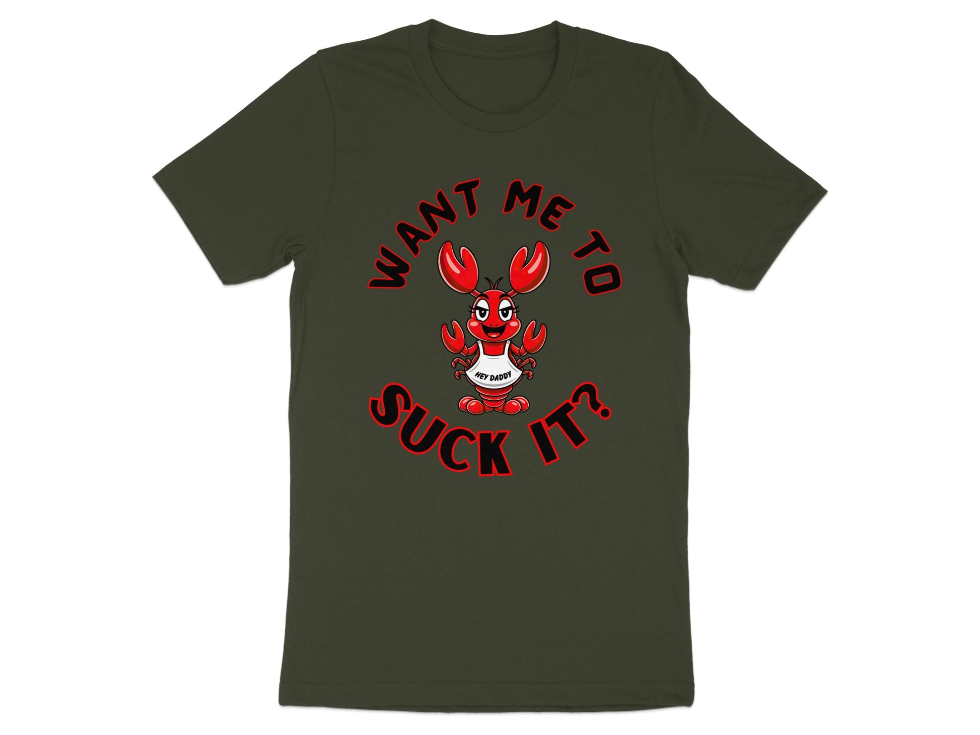Dark green t-shirt with a cartoon lobster and the text "WANT ME TO SUCK IT?".