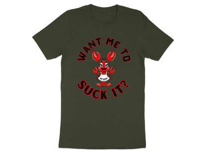 Dark green t-shirt with a cartoon lobster and the text "WANT ME TO SUCK IT?".