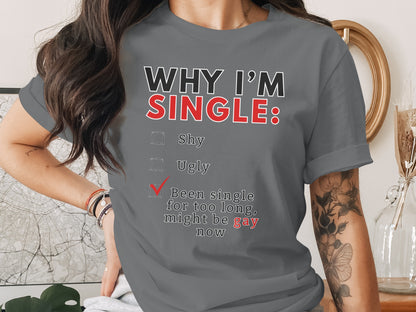 T-shirt with text "WHY I'M SINGLE" and checkboxes with "Shy", "Ugly", and "Been single for too long, might be gay now."