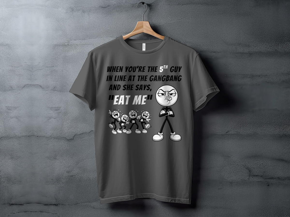 Grey t-shirt with cartoon characters and text "When you're the 5th guy in line and she says, 'Eat me'".