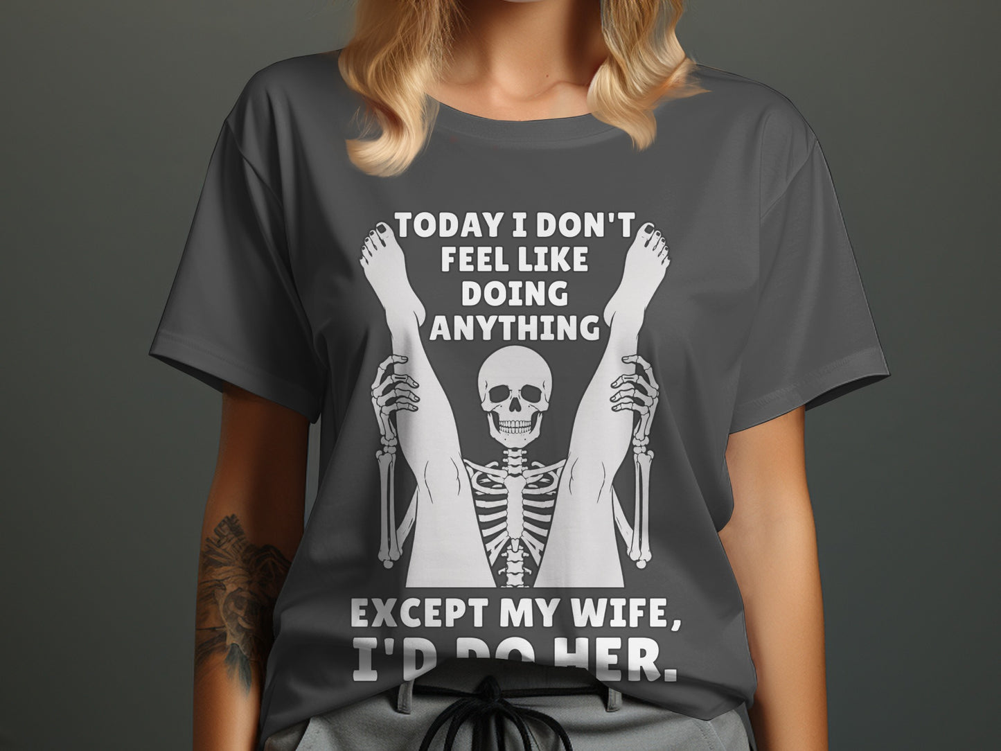 Skeleton with legs spread wide, text reads "Today I don't feel like doing anything except my wife, I'd do her."